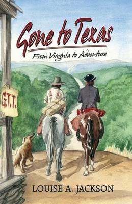 Gone to Texas: From Virginia to Adventure - Louise A Jackson - cover