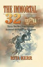 The Immortal 32: Thirty-Two Men From Gonzales Answered the Plea From the Alamo