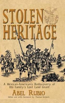 Stolen Heritage: A Mexican-American's Rediscovery of His Family's Lost Land Grant - Abel G Rubio - cover