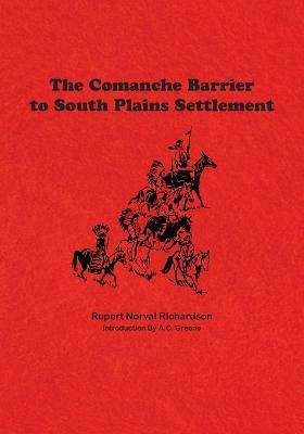 The Comanche Barrier to South Plains Settlement - Rupert Noval Richardson - cover