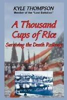 A Thousand Cups of Rice: Surviving the Death Railway - Kyle Thompson - cover
