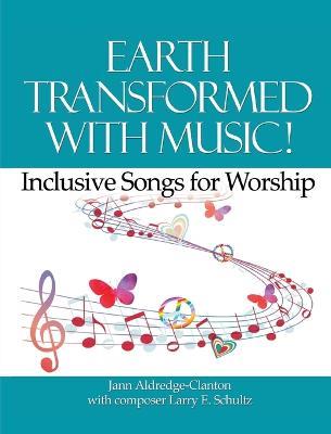 Earth Transformed with Music!: Inclusive Songs for Worship - Jann Aldredge-Clanton - cover
