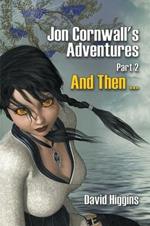 Jon Cornwall's Adventures Part 2: And Then ...