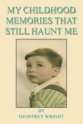 My Childhood Memories That Still Haunt Me - Geoffrey Wright - cover