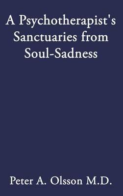 A Psychotherapist's Sanctuaries from Soul-Sadness - Peter A Olsson - cover