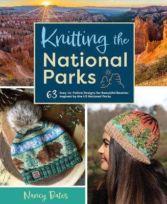Knitting the National Parks: 63 Easy-to-Follow Designs for Beautiful Beanies Inspired by the US National Parks - Nancy Bates - cover