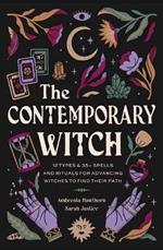 The Contemporary Witch: 12 Types & 50+ Spells and Rituals for Advancing Witches to Find Their Path