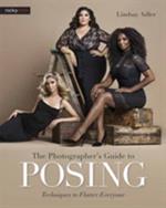 The Photographer's Guide to Posing: Techniques to Flatter Everyone