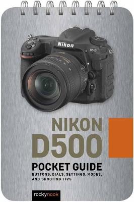 Nikon D500: Pocket Guide: Buttons, Dials, Settings, Modes, and Shooting Tips - Rocky Nook - cover