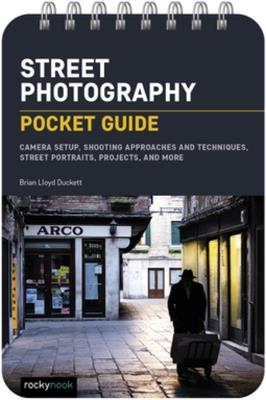 Street Photography: Pocket Guide : Camera Setup, Shooting Approaches and Techniques, Street Portraits, Projects, and More - Brian Lloyd Duckett - cover