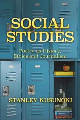Social Studies: Poetry as History, Ethics, and Journalism - Stanley Kusunoki - cover