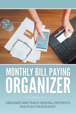 Monthly Bill Paying Organizer: Organize and Track Your Bill Payments and Plan Your Budget - Dale Blake - cover