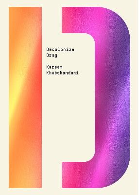 Decolonize Drag - Kareem Khubchandani - cover