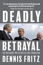 Deadly Betrayal: The Truth of Why We Invaded Iraq