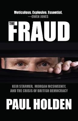 The Fraud: Keir Starmer, Labour Together, and the Crisis of British Democracy - Paul Holden - cover
