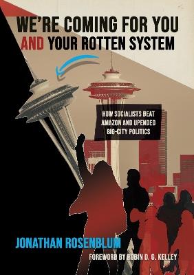 Revolutionaries in the Halls of Power: Kshama Sawant, the New Insurgent Politics, and the Fight for 21st Century Socialism - Jonathan Rosenblum - cover