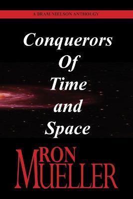Bram Nielson Anthology: Conquerors of Time and Space - Ron Mueller - cover