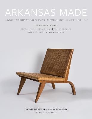 Arkansas Made, Volume 1: A Survey of the Decorative, Mechanical, and Fine Arts Produced in Arkansas through 1950 - Swannee Bennett,William B. Worthen - cover