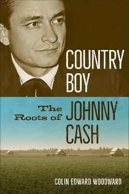 Country Boy: The Roots of Johnny Cash - Colin Edward Woodward - cover