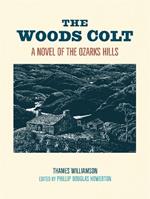 The Woods Colt: A Novel of the Ozarks Hills