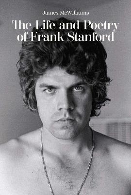 The Life and Poetry of Frank Stanford - James McWilliams - cover