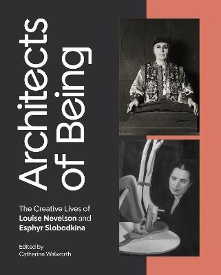 Architects of Being: The Creative Lives of Louise Nevelson and Esphyr Slobodkina - Catherine Walworth - cover