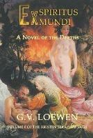 Ex Spiritus Mundi: A Novel of the Depths: Volume 6 of the Kristen-Seraphim Saga