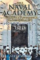 The Naval Academy - A Parent's Ponderings from Home Port: Untying the Bowline on I-Day - Steve Wade - cover