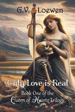 Only Love Is Real: Book One of the Queen of Hearts Trilogy