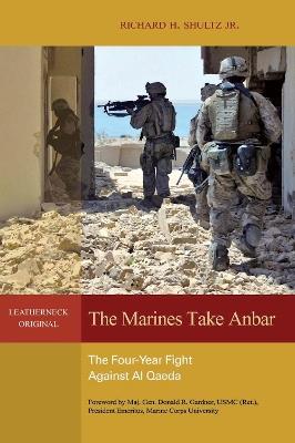 The Marines Take Anbar: The Four-Year Fight Against al Qaeda - Richard H. Shultz,Donald R. Gardner - cover