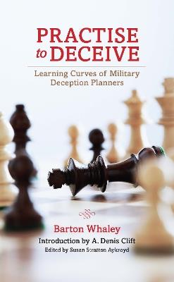 Practise to Deceive: Learning Curves of Military Deception Planners - Barton Whaley - cover
