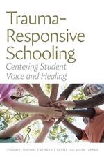 Trauma-Responsive Schooling: Centering Student Voice and Healing