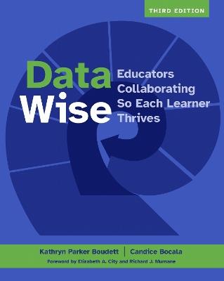 Data Wise: Educators Collaborating So Each Learner Thrives - Kathryn  Parker Boudett,Candice Bocala - cover