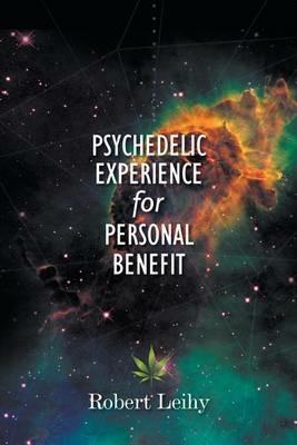 Psychedelic Experience for Personal Benefit - Robert Leihy - cover