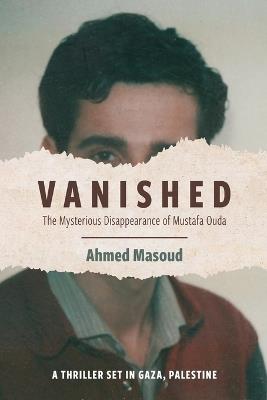 Vanished: The Mysterious Disappearance of Mustafa Ouda - Ahmed Masoud - cover