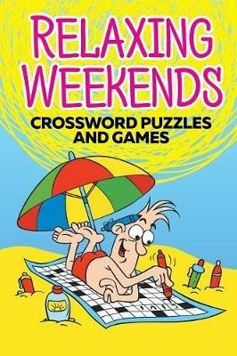 Relaxing Weekends: Crossword Puzzles and Games - Speedy Publishing - cover
