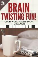 Brain Twisting Fun! Crossword Puzzle Book For Adults