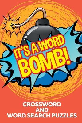 It's A Word Bomb!: Crossword and Word Search Puzzles - Speedy Publishing - cover