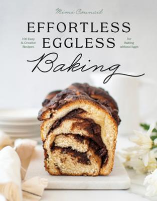 Effortless Eggless Baking: 100 Easy & Creative Recipes for Baking without Eggs - Mimi Council - cover