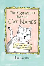 The Complete Book of Cat Names (That Your Cat Won't Answer to, Anyway)