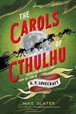 The Carols of Cthulhu: Horrifying Holiday Hymns from the Lore of H. P. Lovecraft
