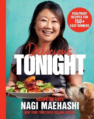 Delicious Tonight: Foolproof Recipes for 150+ Easy Dinners - Nagi Maehashi - cover
