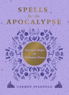 Spells for the Apocalypse: Practical Magic for Turbulent Times - Carmen Spagnola - cover