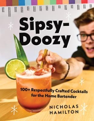 Sipsy-Doozy: 100+ Respectfully Crafted Cocktails for the Home Bartender - Nicholas Hamilton - cover