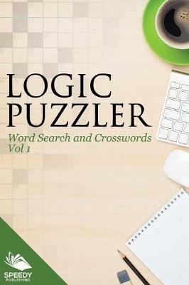 Logic Puzzler Vol 1: Word Search and Crosswords - Speedy Publishing LLC - cover