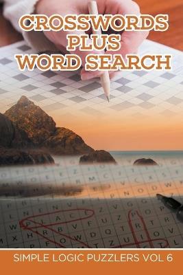Crosswords Plus Word Search: Simple Logic Puzzlers Vol 6 - Speedy Publishing LLC - cover