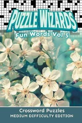 Puzzle Wizards Fun Words Vol 5: Crossword Puzzles Medium Difficulty Edition - Speedy Publishing LLC - cover