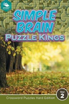 Simple Brain Puzzle Kings Vol 2: Crossword Puzzles Hard Edition - Speedy Publishing LLC - cover