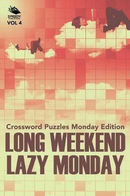 Long Weekend Lazy Monday Vol 4: Crossword Puzzles Monday Edition - Speedy Publishing LLC - cover