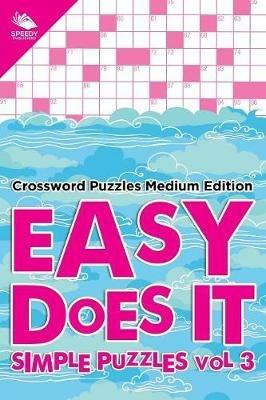 Easy Does It Simple Puzzles Vol 3: Crossword Puzzles Medium Edition - Speedy Publishing LLC - cover